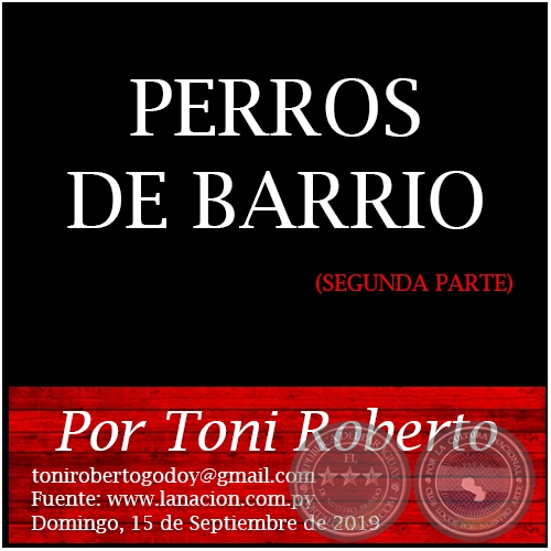 PERROS DE BARRIO  (SEGUNDA PARTE) - Por Toni Roberto - Domingo, 15 de Septiembre de 2019